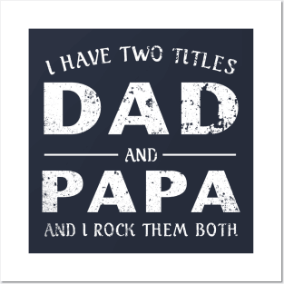 I Have Two Titles Dad and Papa - Fathers Day Gift - Fathers Day Shirt Posters and Art